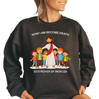 Now I Am Become Death Destroyer Of Worlds Christian I Am Gifts Women Oversized Sweatshirt | Mazezy