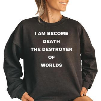 I Am Become Death The Destroyer Of Worlds Famous Quote Famous Gifts Women Oversized Sweatshirt | Mazezy