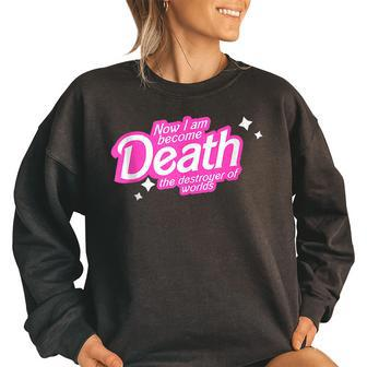 Now I Am Become Death The Destroyer Of Worlds For Men Women I Am Gifts Women Oversized Sweatshirt | Mazezy
