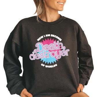Now I Am Become Death The Destroyer Of Worlds Vintage I Am Gifts Women Oversized Sweatshirt | Mazezy