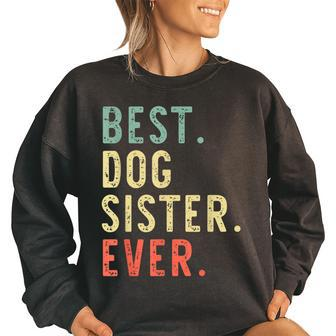 Best Dog Sister Ever Cool Funny Vintage Gifts For Sister Funny Gifts Women Oversized Sweatshirt | Mazezy