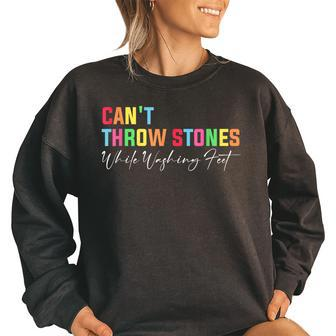 Cant Throw Stones While Washing Feet Religious Faith Faith Funny Gifts Women Oversized Sweatshirt | Mazezy