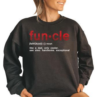Cool Fun Uncle Fun Cle Like A Dad Definition Uncle Gifts Funny Gifts For Dad Women Oversized Sweatshirt | Mazezy