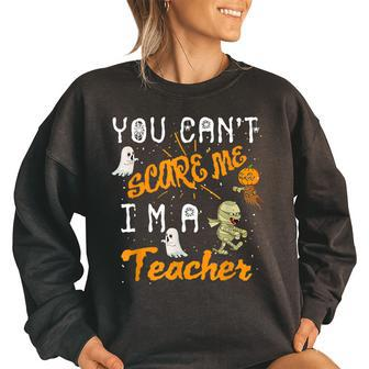 Cool Halloween You Cant Scare Me Im A Teacher Gift Halloween Gifts Women Oversized Sweatshirt | Mazezy