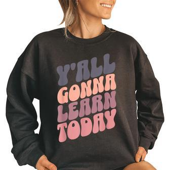 Cute Teacher Yall Gonna Learn Today Back To School Cute Teacher Funny Gifts Women Oversized Sweatshirt | Mazezy DE