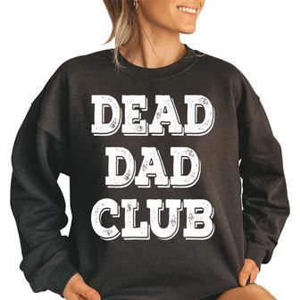Dead Dad Club Retro Vintage Funny Saying Dead Dad Club Funny Gifts For Dad Women Oversized Sweatshirt | Mazezy