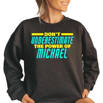 Dont Underestimate The Power Of Michael Funny Michael Name Women Oversized Sweatshirt | Mazezy