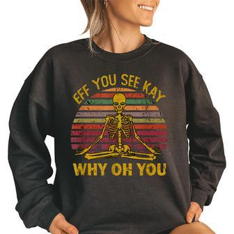 Eff You See Kay Why Oh U Skeleton Yoga Funny Costume Gifts Women Oversized Sweatshirt | Mazezy