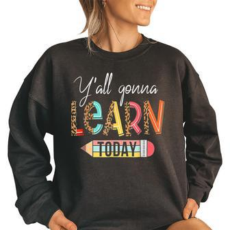 First Day Of School Yall Gonna Learn Today Cute Teacher Cute Teacher Funny Gifts Women Oversized Sweatshirt | Mazezy