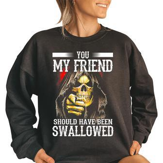 You My Friend Should Have Been Swallowed Skeleton Women Oversized Sweatshirt | Mazezy