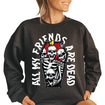 All My Friends Are Dead Gothic Skull Skeleton Punk Halloween Women Oversized Sweatshirt | Mazezy