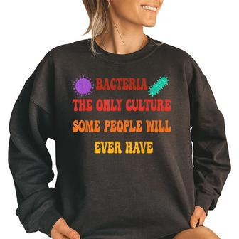 Funny Bacteria The Only Culture Some People Will Ever Have Women Oversized Sweatshirt | Mazezy