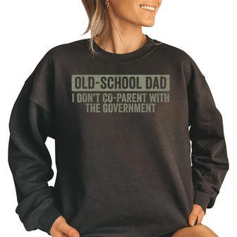 Funny Old-School Dad I Dont Co-Parent With The Government Funny Gifts For Dad Women Oversized Sweatshirt | Mazezy