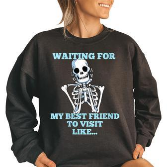 Funny Skeleton - Waiting For My Best Friend To Visit Women Oversized Sweatshirt | Mazezy