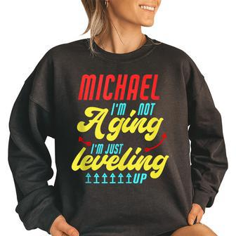 Gamer Michael Im Not Aging Funny Michael Birthday Women Oversized Sweatshirt | Mazezy