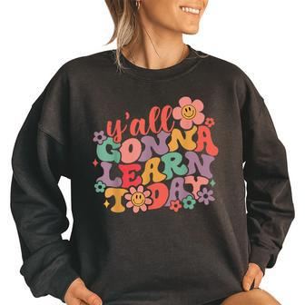 Groovy Yall Gonna Learn Today - Back To School Clothing Gonna Gifts Women Oversized Sweatshirt | Mazezy