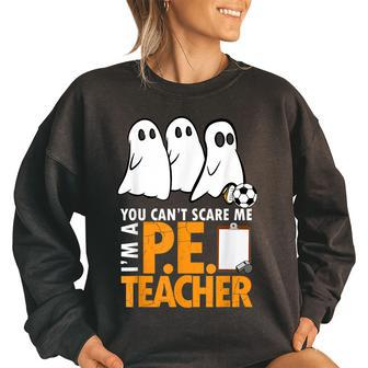 Halloween PE Teacher - Cant Scare Me Halloween Gifts Women Oversized Sweatshirt | Mazezy