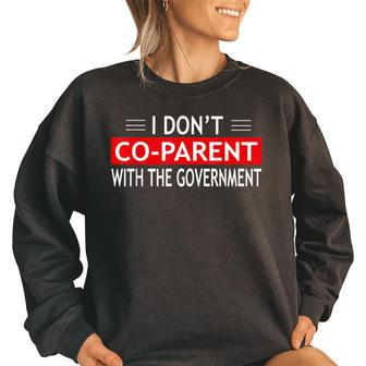 I Don’T Co-Parent With The Government Mother Father Government Funny Gifts Women Oversized Sweatshirt | Mazezy