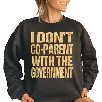 I Dont Coparent With The Government - Dont Co Parent Government Funny Gifts Women Oversized Sweatshirt | Mazezy
