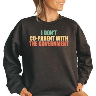 I Don’T Coparent With The Government I Dont Co-Parent Government Funny Gifts Women Oversized Sweatshirt | Mazezy