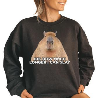 I Dont Know How Much Longer I Can Slay Capybara Lover Meme Women Oversized Sweatshirt | Mazezy