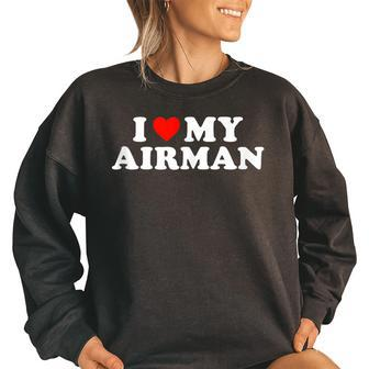 I Love My Airman Us Air Force Military For Wife Girlfriend Funny Military Gifts Women Oversized Sweatshirt | Mazezy