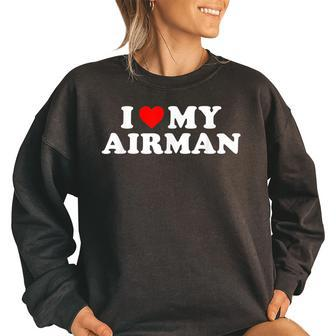 I Love My Airman Us Air Force Military For Wife Girlfriend Women Oversized Sweatshirt | Mazezy