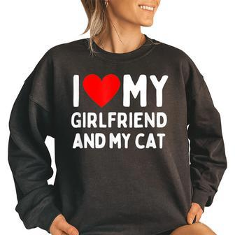 I Love My Girlfriend And My Cat Women Oversized Sweatshirt | Mazezy