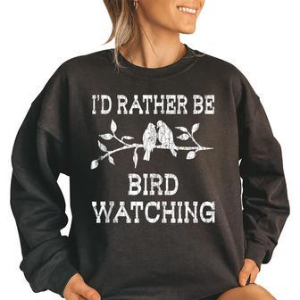 Id Rather Be Bird Watching Fun Birds Owner Watcher Graphic Bird Watching Funny Gifts Women Oversized Sweatshirt | Mazezy