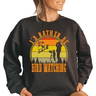 Id Rather Be Bird Watching Funny Vintage Retro Style Design Bird Watching Funny Gifts Women Oversized Sweatshirt | Mazezy