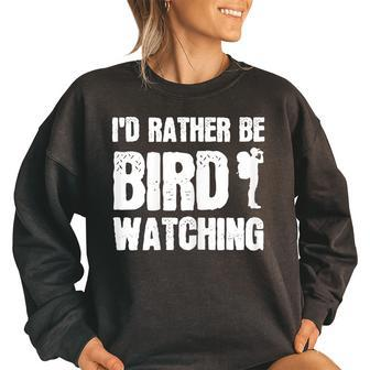 Id Rather Be Bird Watching Watch Birds Bird Watching Funny Gifts Women Oversized Sweatshirt | Mazezy