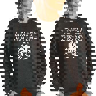 Id Rather Be Birding Binoculars Birdwatching Birdwatching Gifts Women Oversized Sweatshirt | Mazezy