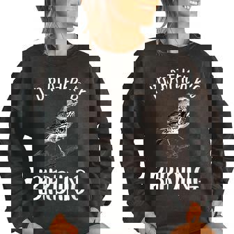 Id Rather Be Birding Bird Loves Birdwatching Birdwatching Gifts Women Oversized Sweatshirt | Mazezy