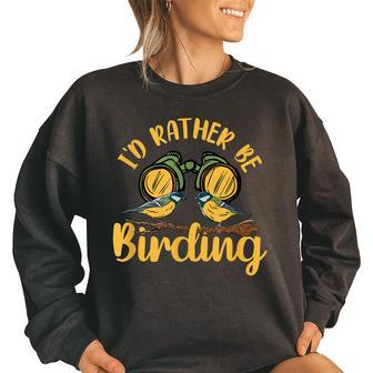Id Rather Be Birding Bird Watching Birding Bird Watching Funny Gifts Women Oversized Sweatshirt | Mazezy