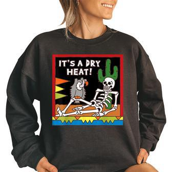 Its Dry Heat Cool Skeleton Funny Skeleton Summer Women Oversized Sweatshirt | Mazezy