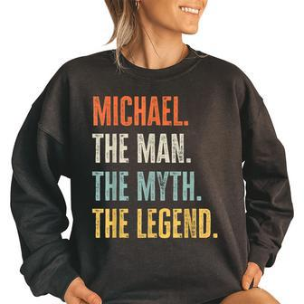 Michael The Best Man Myth Legend Funny Best Name Michael Women Oversized Sweatshirt | Mazezy