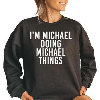 Im Michael Doing Michael Things Funny Gift Idea Women Oversized Sweatshirt | Mazezy
