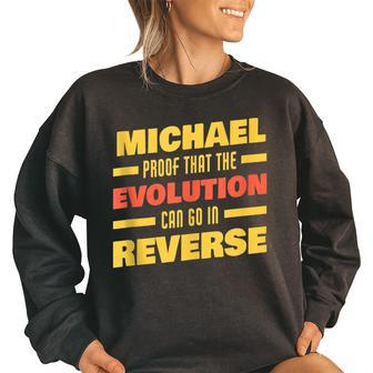 Michael Evolution Can Go In Reverse Saying Funny Michael Women Oversized Sweatshirt | Mazezy