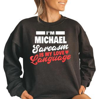 Im Michael Sarcasm Language Saying Funny Michael Name Women Oversized Sweatshirt | Mazezy
