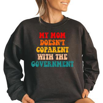 My Mom Doesnt Coparent With The Government Retro Gifts For Mom Funny Gifts Women Oversized Sweatshirt | Mazezy
