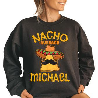 Nacho Average Michael Personalized Name Funny Taco Women Oversized Sweatshirt | Mazezy