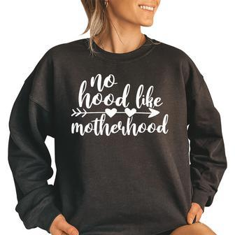 No Hood Like Mother Hood Funny Saying Women Mom Gifts For Mom Funny Gifts Women Oversized Sweatshirt | Mazezy