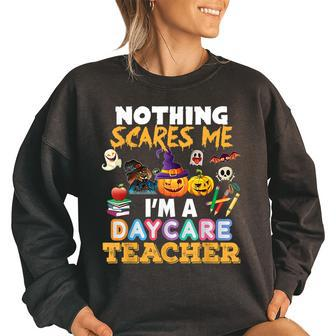 Nothing Scares Me Im A Daycare Teacher You Cant Halloween Daycare Teacher Funny Gifts Women Oversized Sweatshirt | Mazezy