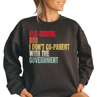 Old-School Dad I Dont Co-Parent With The Government Funny Gifts For Dad Women Oversized Sweatshirt | Mazezy