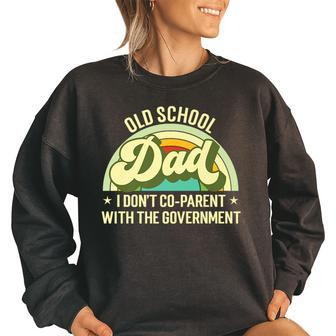 Old School Dad I Dont Co-Parent With The Government S Funny Gifts For Dad Women Oversized Sweatshirt | Mazezy