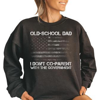 Old-School Dad I Dont Co-Parent With The Government Us Flag Funny Gifts For Dad Women Oversized Sweatshirt | Mazezy