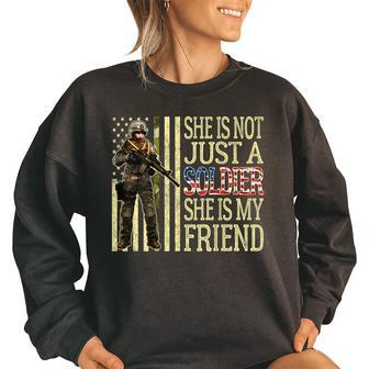 She Is Not Just A Soldier She Is My Friend Army Best Friend Bestie Funny Gifts Women Oversized Sweatshirt | Mazezy