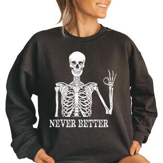 Skeleton Never Better Im Okay Skull Sarcastic Halloween Women Oversized Sweatshirt | Mazezy