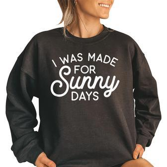 Summer Vibes - I Was Made For Sunny Days Summer Funny Gifts Women Oversized Sweatshirt | Mazezy
