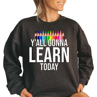 Teacher First Day Of School Yall Gonna Learn Today Teacher Gifts Women Oversized Sweatshirt | Mazezy
